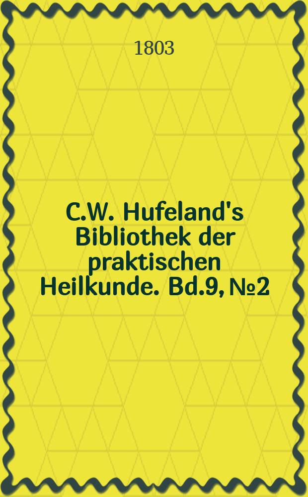 C.W. Hufeland's Bibliothek der praktischen Heilkunde. Bd.9, №2