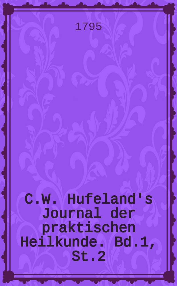 C.W. Hufeland's Journal der praktischen Heilkunde. Bd.1, St.2