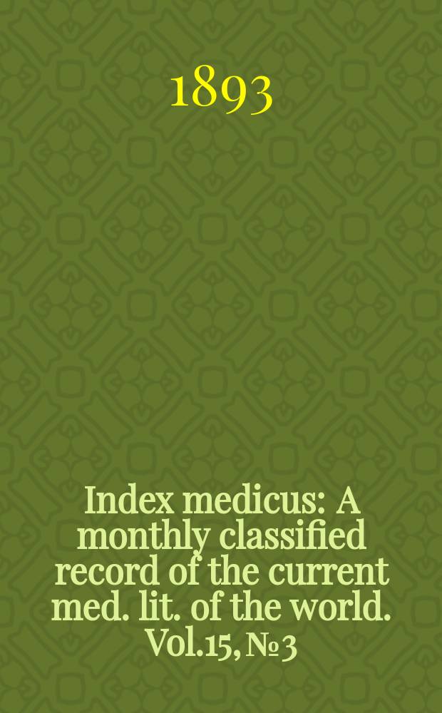 Index medicus : A monthly classified record of the current med. lit. of the world. Vol.15, №3