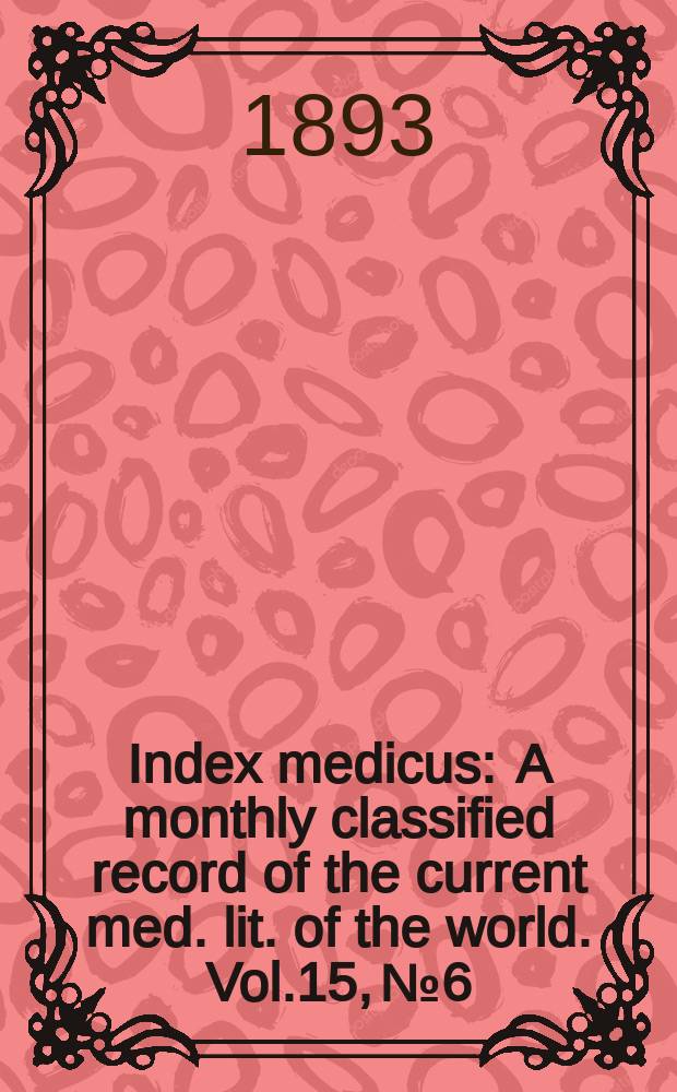 Index medicus : A monthly classified record of the current med. lit. of the world. Vol.15, №6