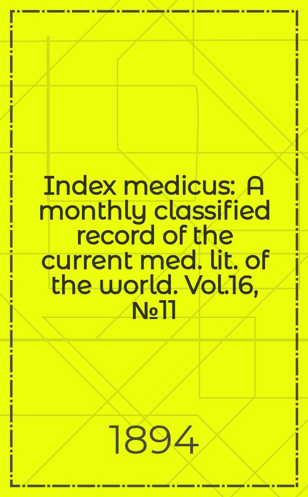 Index medicus : A monthly classified record of the current med. lit. of the world. Vol.16, №11