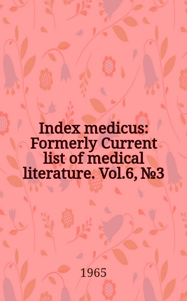 Index medicus : Formerly Current list of medical literature. Vol.6, №3