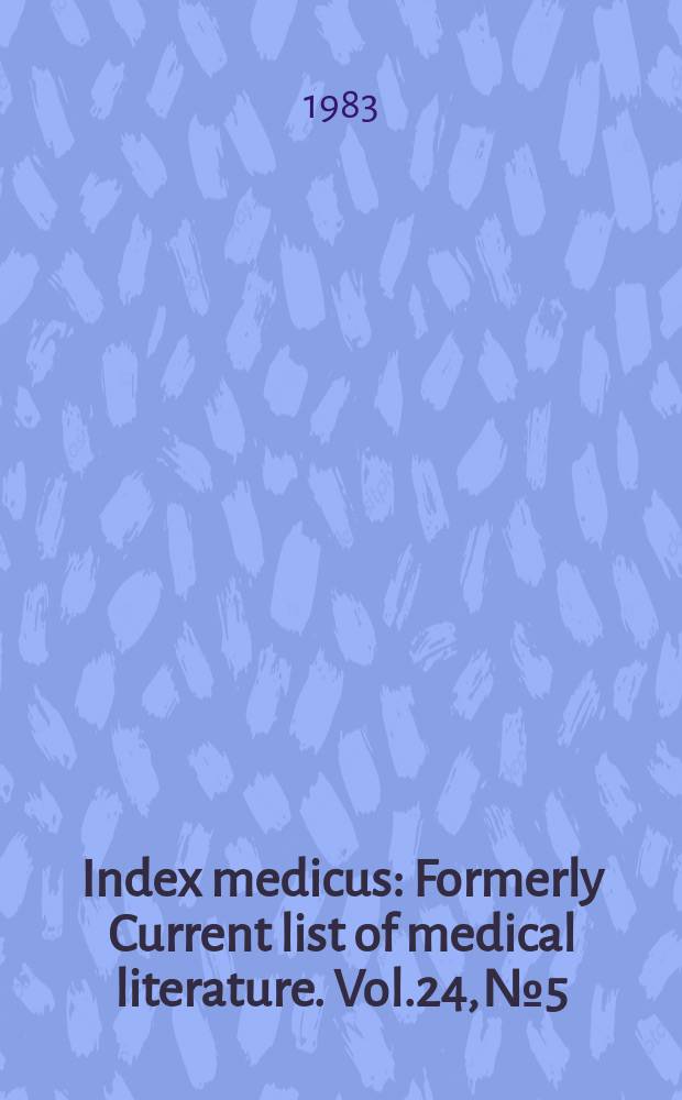 Index medicus : Formerly Current list of medical literature. Vol.24, №5