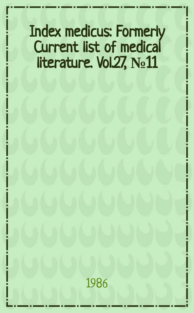 Index medicus : Formerly Current list of medical literature. Vol.27, №11