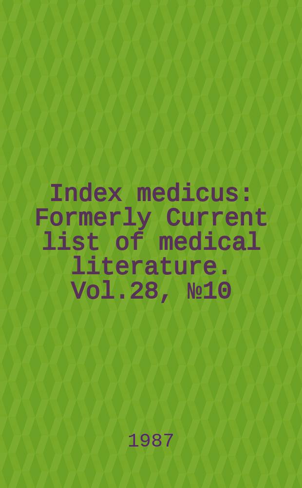 Index medicus : Formerly Current list of medical literature. Vol.28, №10