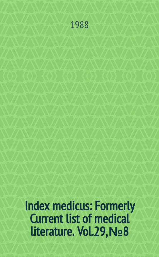 Index medicus : Formerly Current list of medical literature. Vol.29, №8