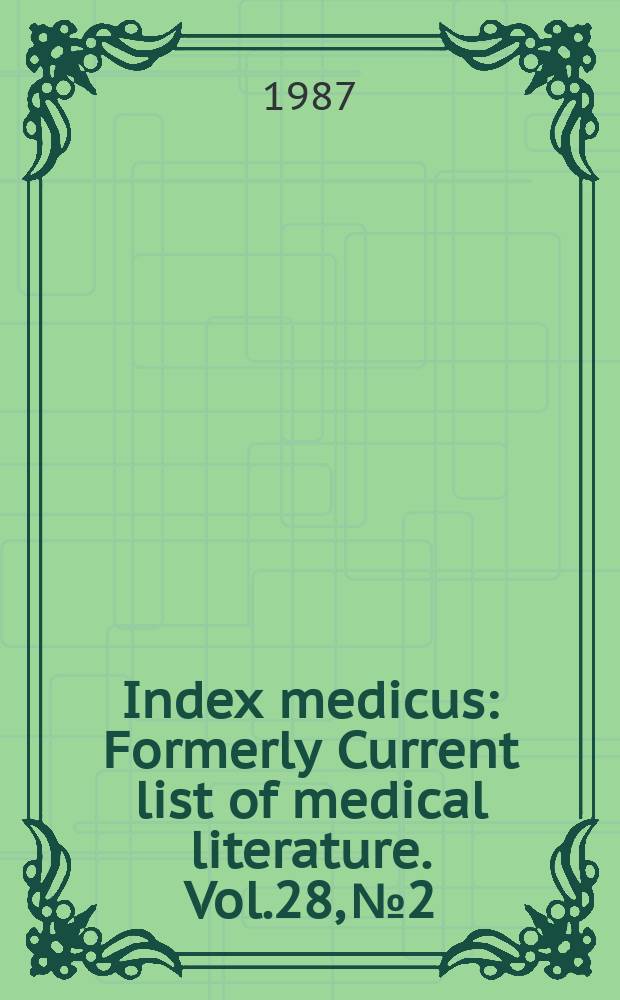 Index medicus : Formerly Current list of medical literature. Vol.28, №2