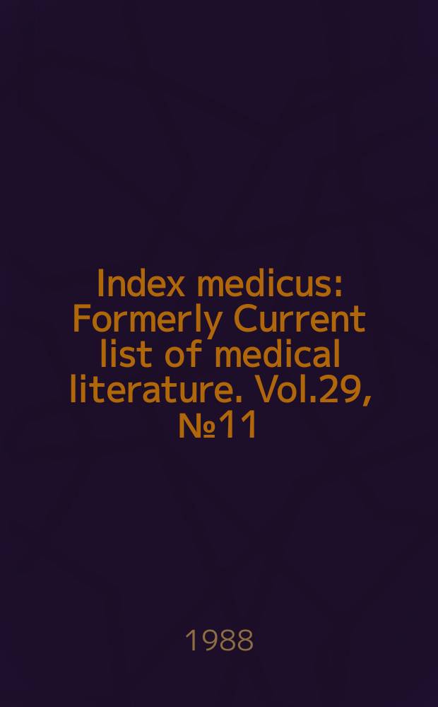 Index medicus : Formerly Current list of medical literature. Vol.29, №11