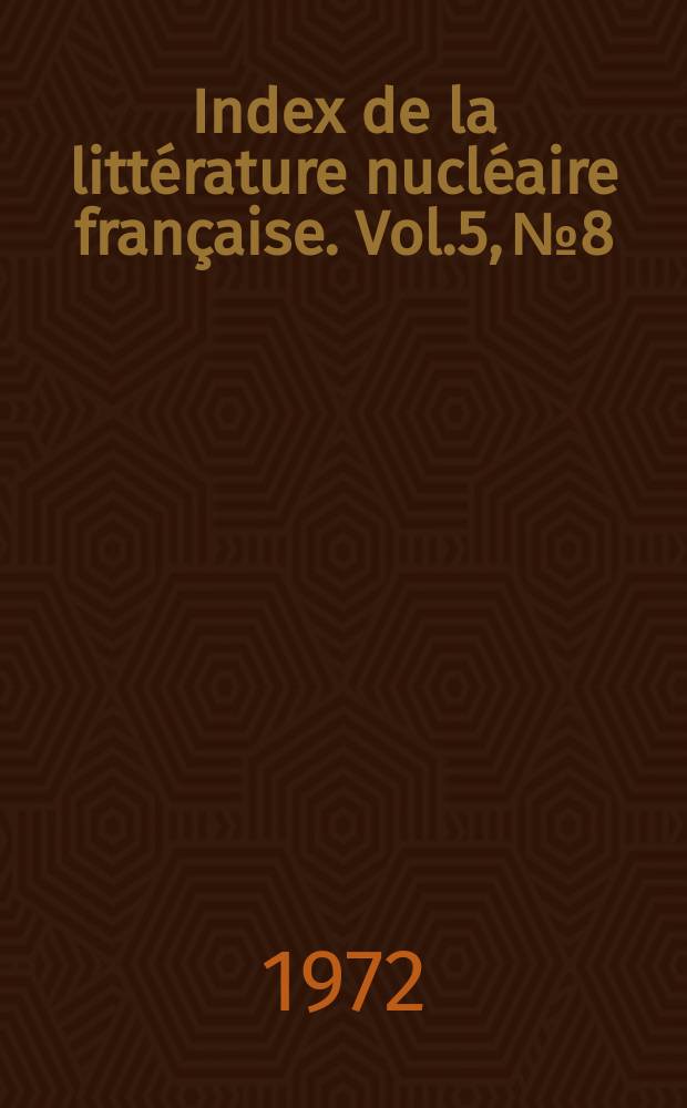 Index de la littérature nucléaire française. Vol.5, №8