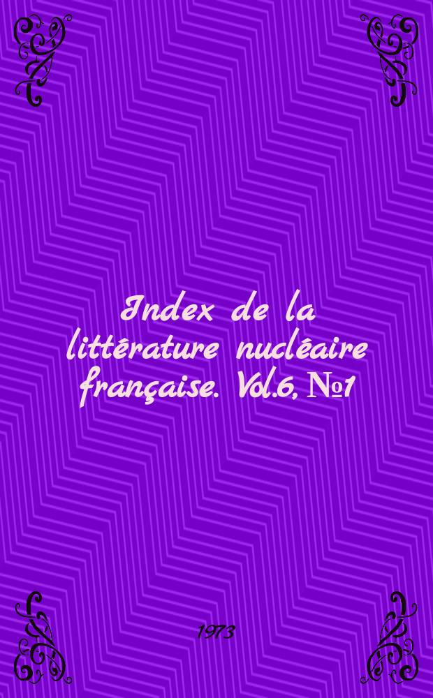 Index de la litt&eacute;rature nucl&eacute;aire fran&ccedil;aise. Vol.6, №1