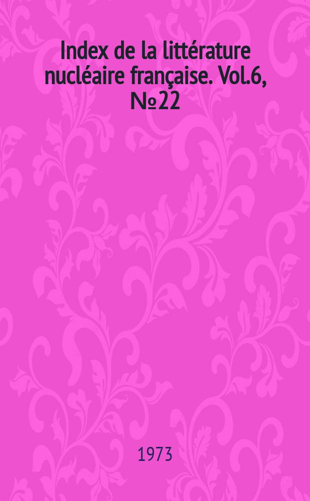 Index de la littérature nucléaire française. Vol.6, №22