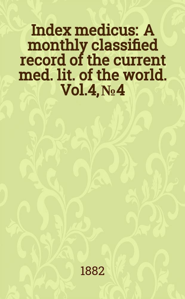 Index medicus : A monthly classified record of the current med. lit. of the world. Vol.4, №4