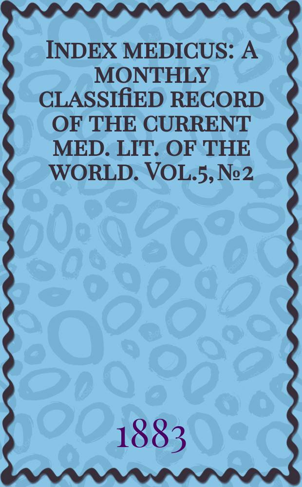 Index medicus : A monthly classified record of the current med. lit. of the world. Vol.5, №2