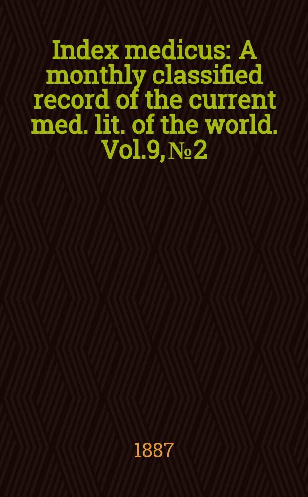 Index medicus : A monthly classified record of the current med. lit. of the world. Vol.9, №2