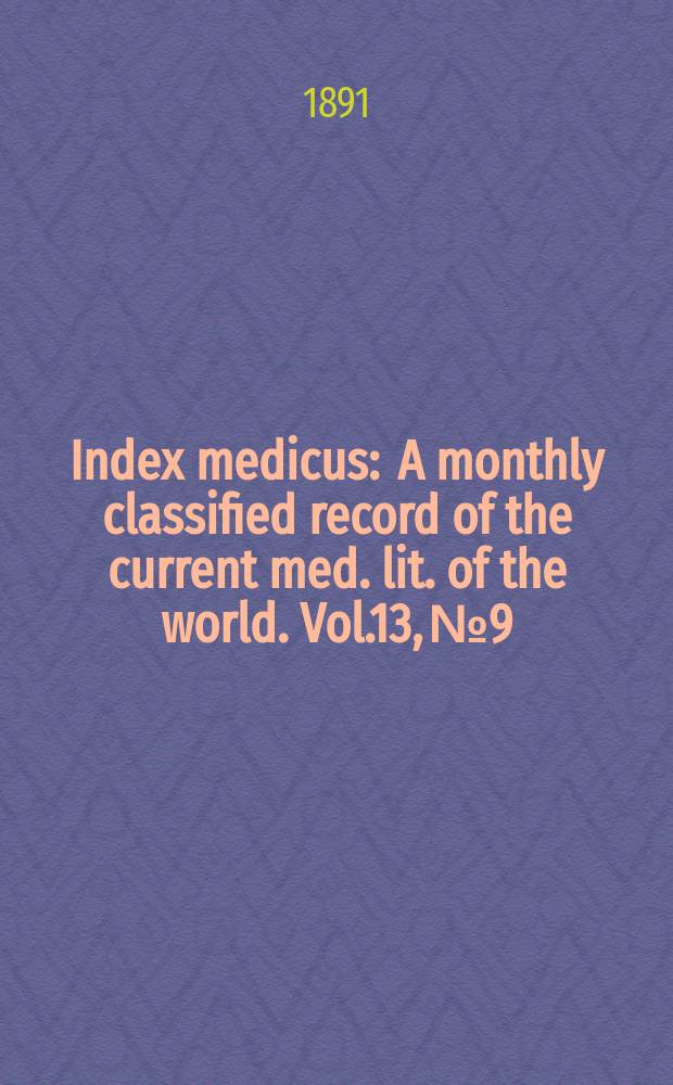 Index medicus : A monthly classified record of the current med. lit. of the world. Vol.13, №9