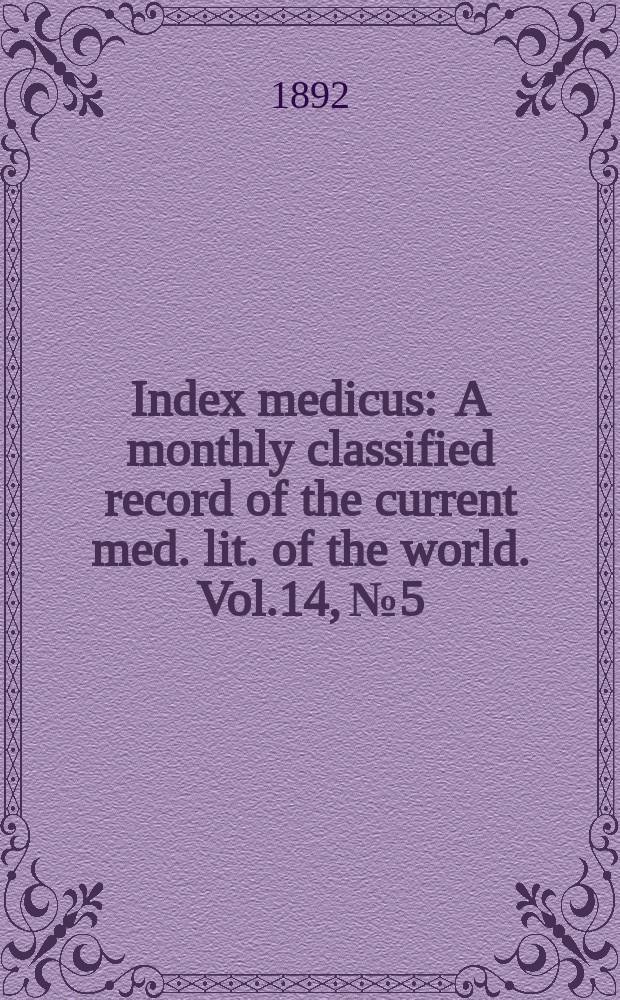 Index medicus : A monthly classified record of the current med. lit. of the world. Vol.14, №5