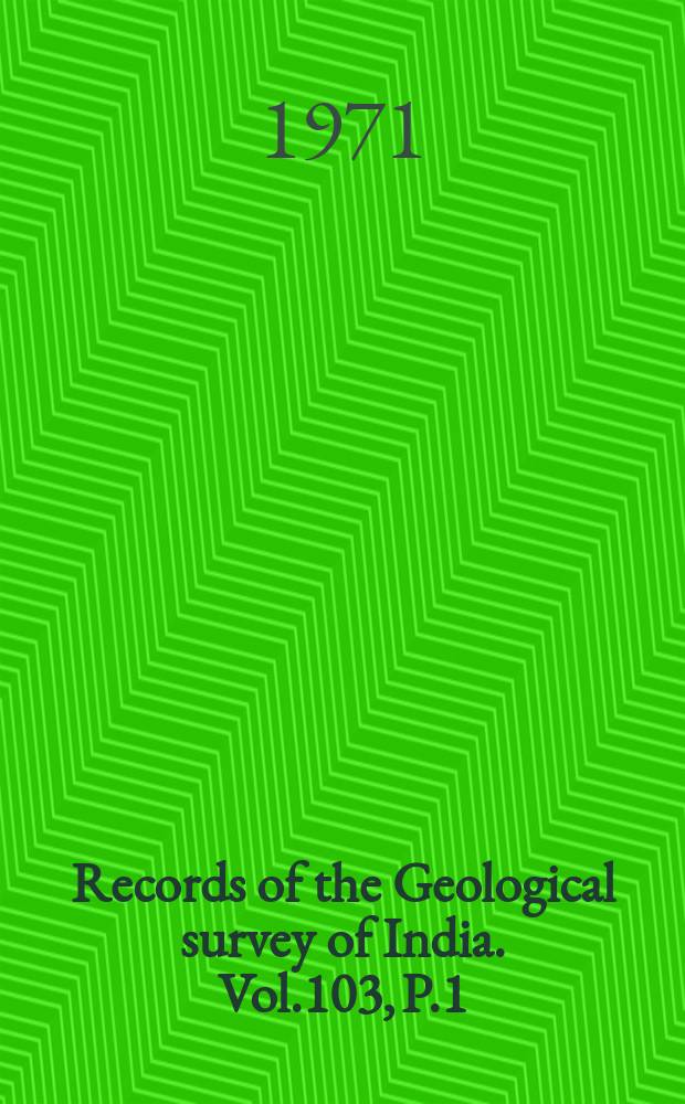 Records of the Geological survey of India. Vol.103, P.1