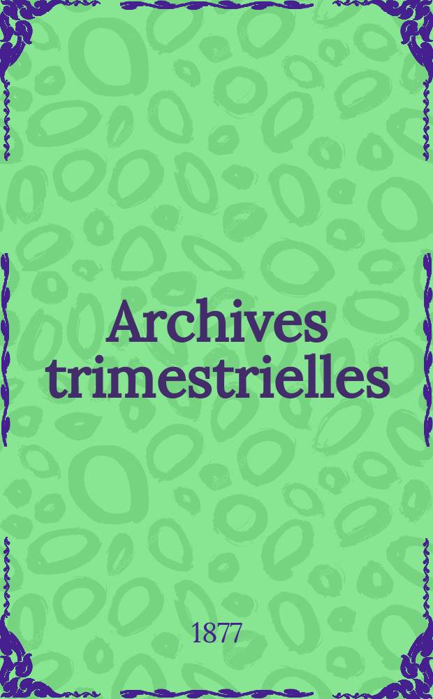 Archives trimestrielles : Publ. par la section des sciences naturelles, physiques et mathématiques. T.16