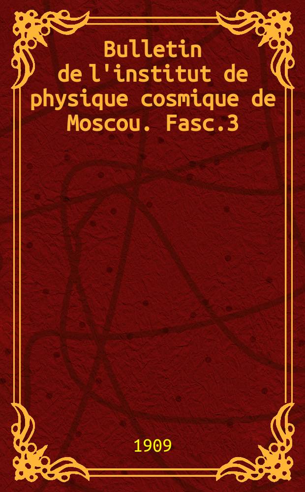 Bulletin de l'institut de physique cosmique de Moscou. Fasc.3