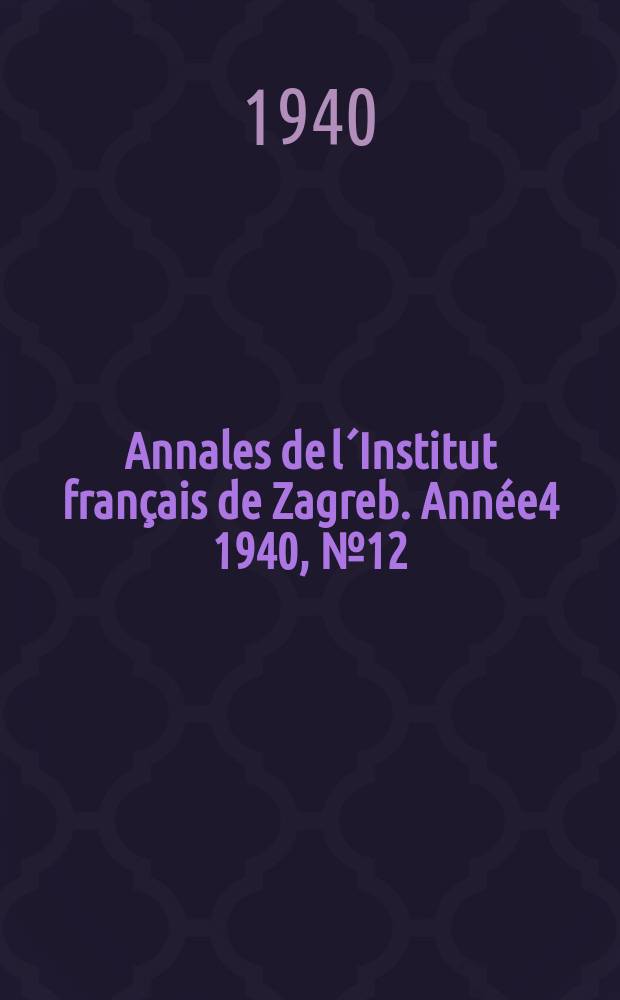 Annales de l´Institut français de Zagreb. Année4 1940, №12