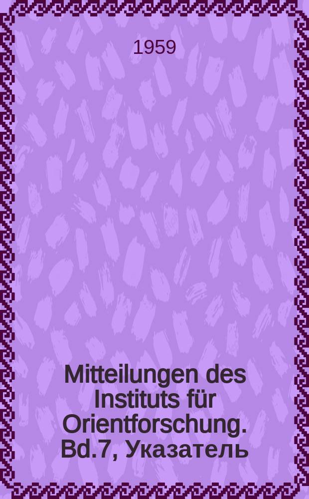 Mitteilungen des Instituts für Orientforschung. Bd.7, Указатель