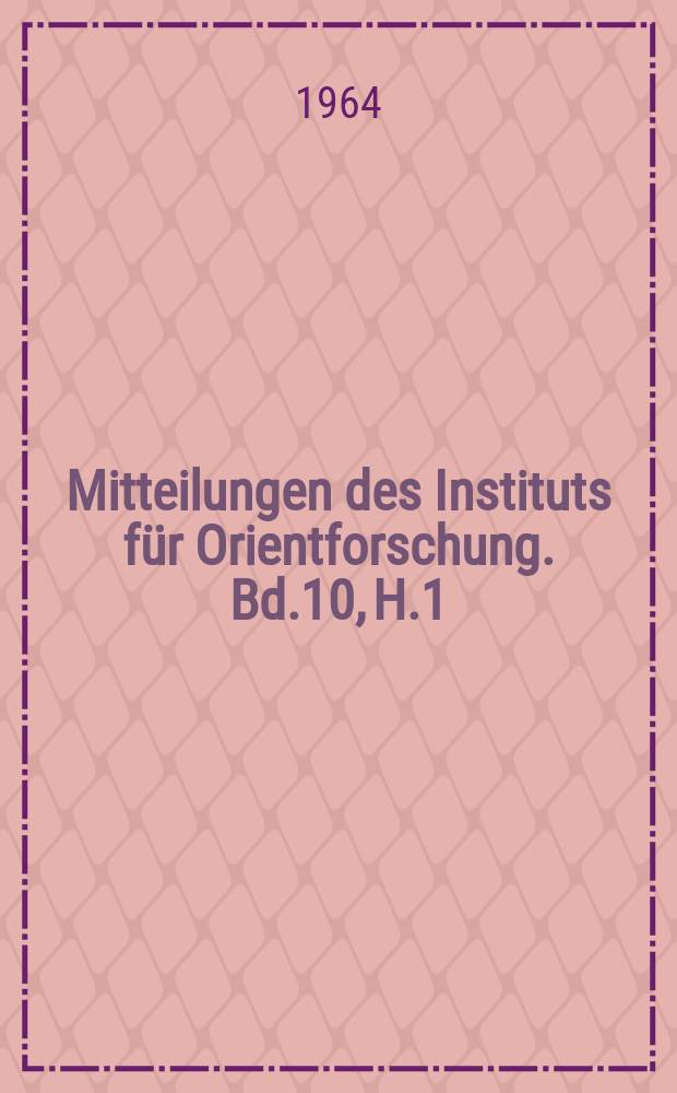 Mitteilungen des Instituts für Orientforschung. Bd.10, H.1