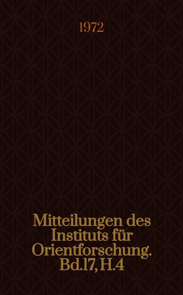 Mitteilungen des Instituts für Orientforschung. Bd.17, H.4