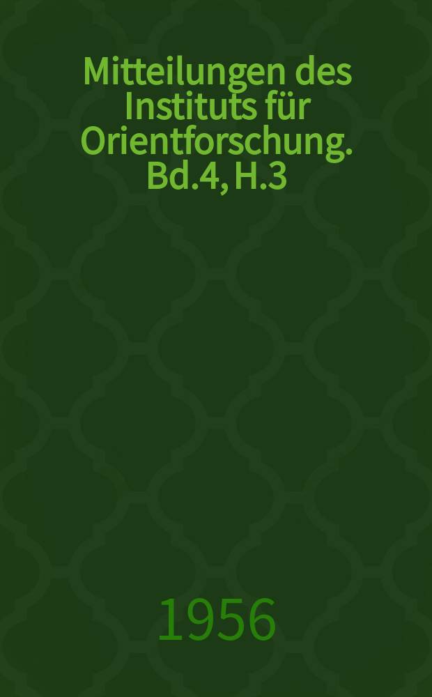 Mitteilungen des Instituts für Orientforschung. Bd.4, H.3