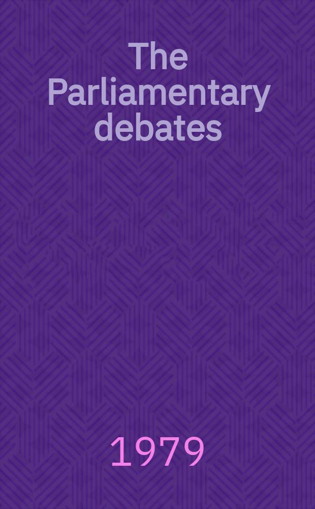 The Parliamentary debates (Hansard) : Official report ... of the ...Parliament of the United Kingdom of Great Britain and Northern Ireland. Vol.974 №78, P.1