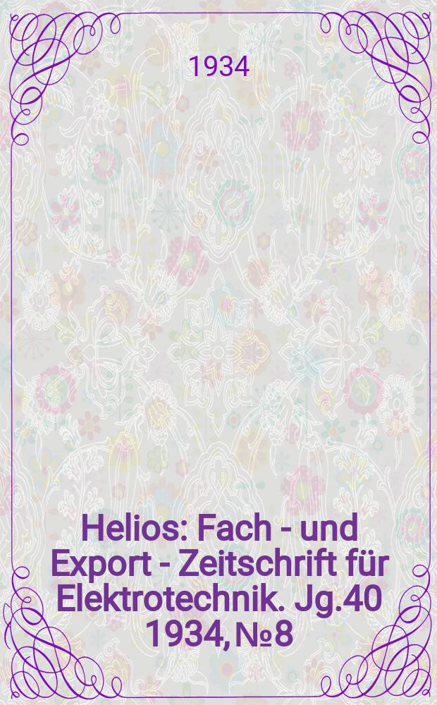 Helios : Fach - und Export - Zeitschrift für Elektrotechnik. Jg.40 1934, №8