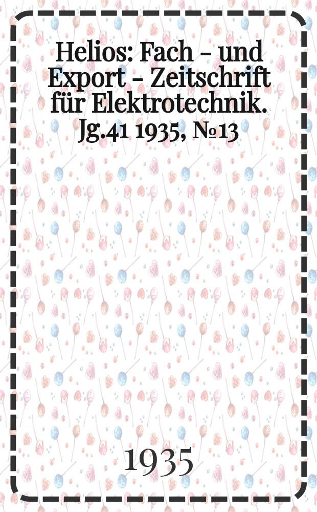 Helios : Fach - und Export - Zeitschrift für Elektrotechnik. Jg.41 1935, №13