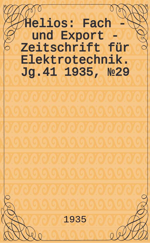 Helios : Fach - und Export - Zeitschrift für Elektrotechnik. Jg.41 1935, №29