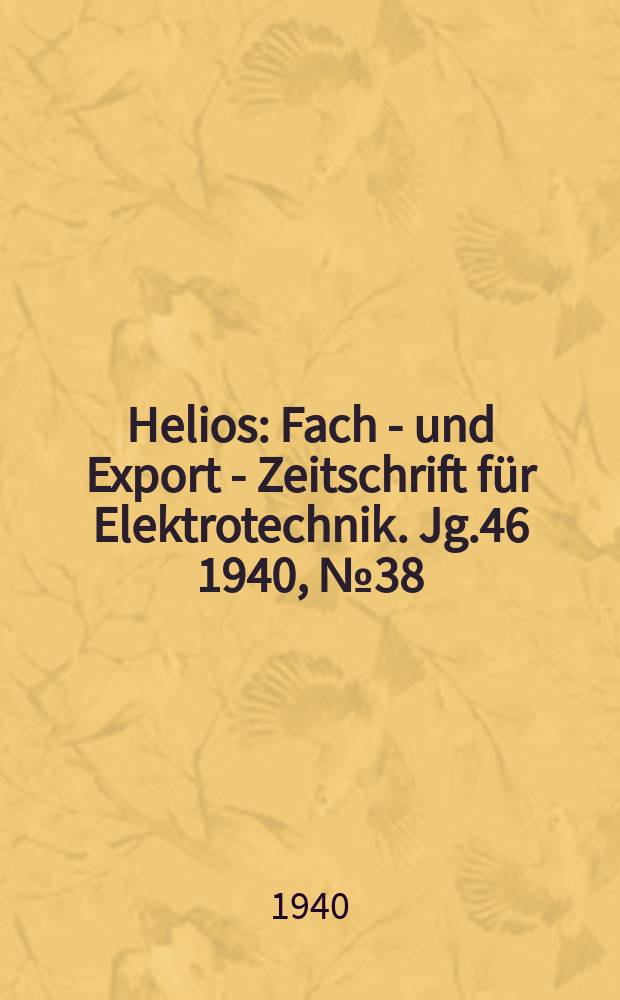 Helios : Fach - und Export - Zeitschrift für Elektrotechnik. Jg.46 1940, №38