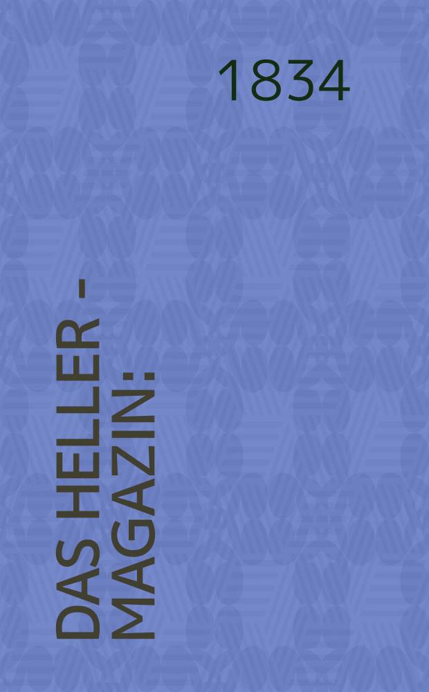 Das Heller - Magazin : (Nebst Bilder - Atlas) Eine Zeitschrift zur Verbreitung gemeinn&uuml;tziger Kenntnisse, besorgt von einer Gesellschaft Gelehrter. 1834, №30