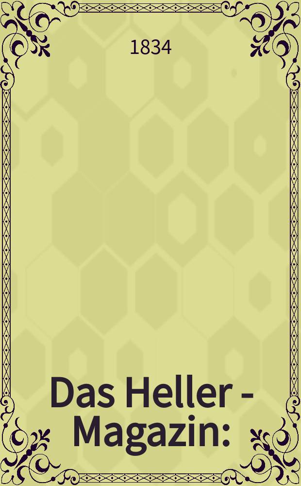 Das Heller - Magazin : (Nebst Bilder - Atlas) Eine Zeitschrift zur Verbreitung gemeinnütziger Kenntnisse, besorgt von einer Gesellschaft Gelehrter. 1834, №42