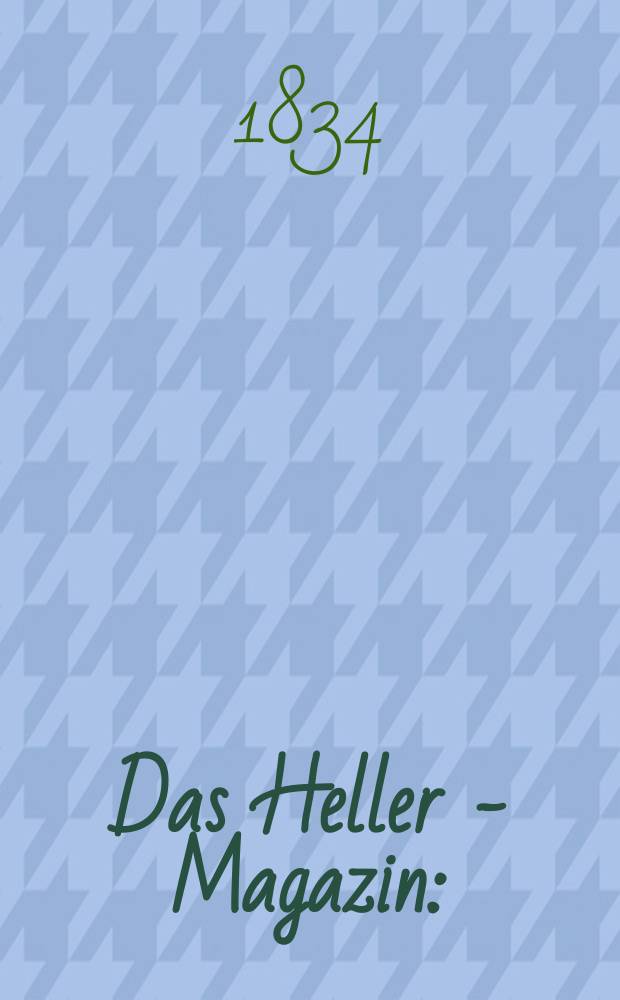 Das Heller - Magazin : (Nebst Bilder - Atlas) Eine Zeitschrift zur Verbreitung gemeinn&uuml;tziger Kenntnisse, besorgt von einer Gesellschaft Gelehrter. 1834, №50