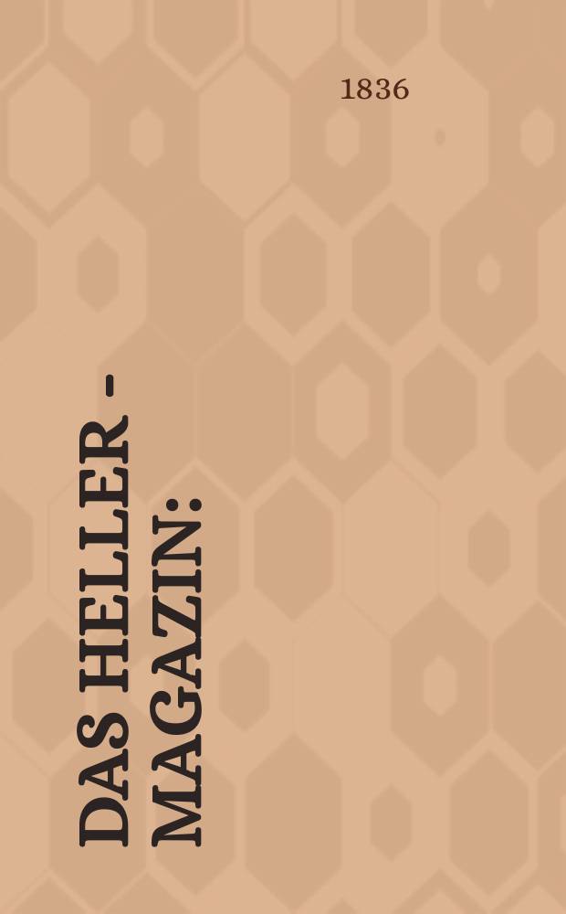 Das Heller - Magazin : (Nebst Bilder - Atlas) Eine Zeitschrift zur Verbreitung gemeinnütziger Kenntnisse, besorgt von einer Gesellschaft Gelehrter. 1836, №49