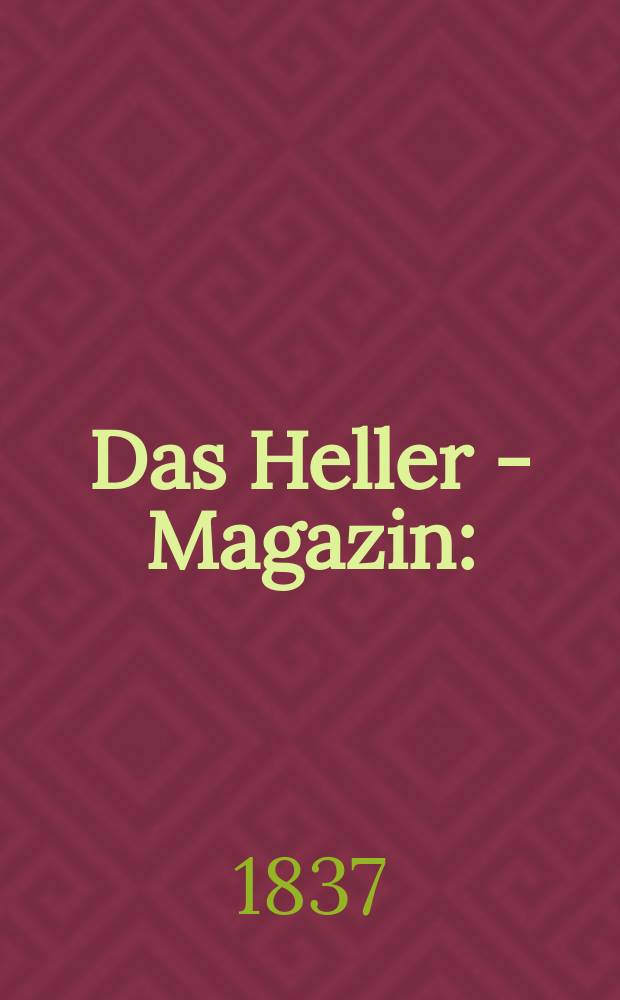 Das Heller - Magazin : (Nebst Bilder - Atlas) Eine Zeitschrift zur Verbreitung gemeinnütziger Kenntnisse, besorgt von einer Gesellschaft Gelehrter. 1837, №29