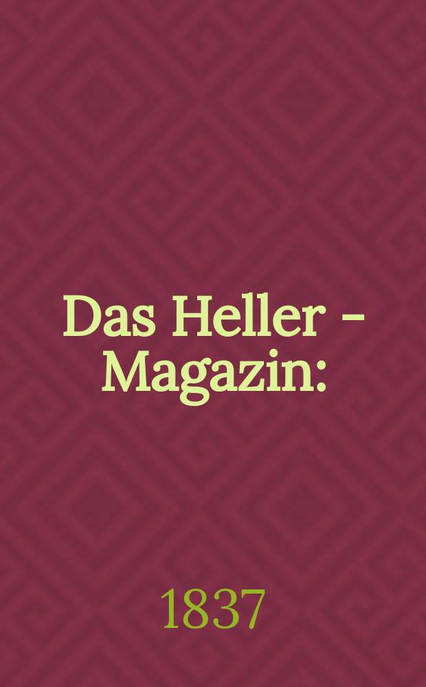 Das Heller - Magazin : (Nebst Bilder - Atlas) Eine Zeitschrift zur Verbreitung gemeinn&uuml;tziger Kenntnisse, besorgt von einer Gesellschaft Gelehrter. 1837, №29