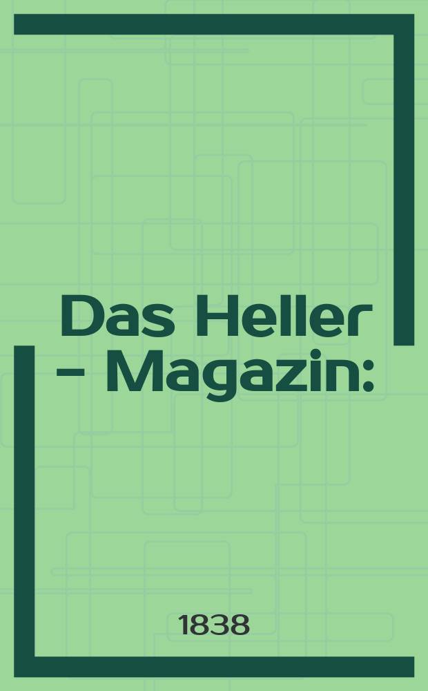 Das Heller - Magazin : (Nebst Bilder - Atlas) Eine Zeitschrift zur Verbreitung gemeinnütziger Kenntnisse, besorgt von einer Gesellschaft Gelehrter. 1838, №24