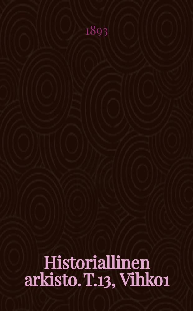 Historiallinen arkisto. T.13, Vihko1