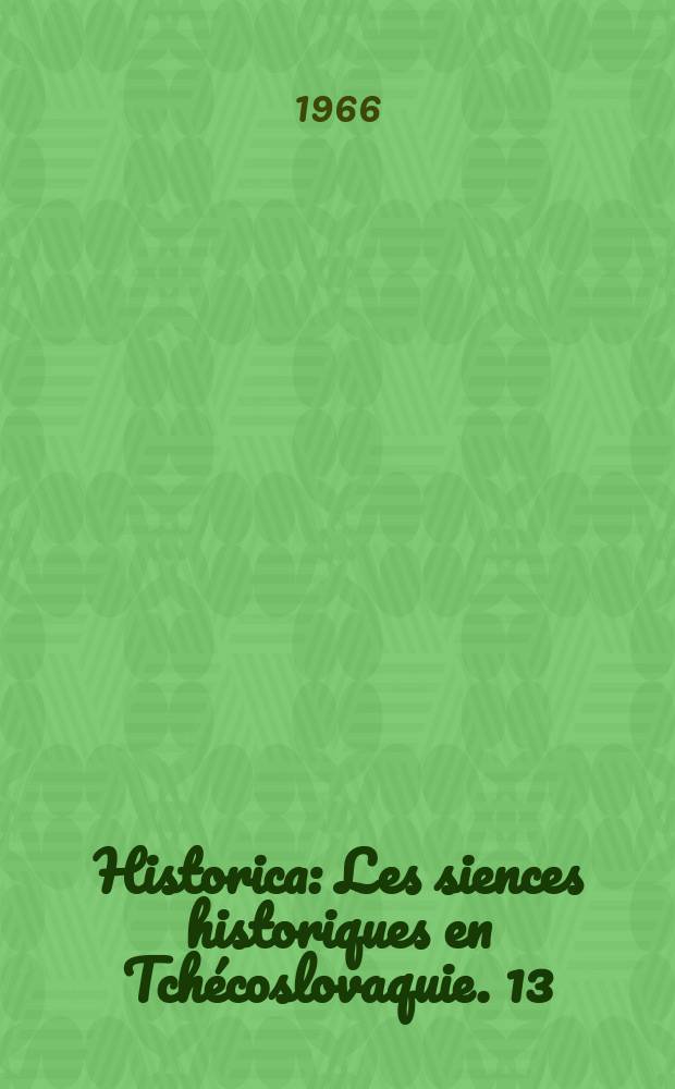 Historica : Les siences historiques en Tch&eacute;coslovaquie. 13