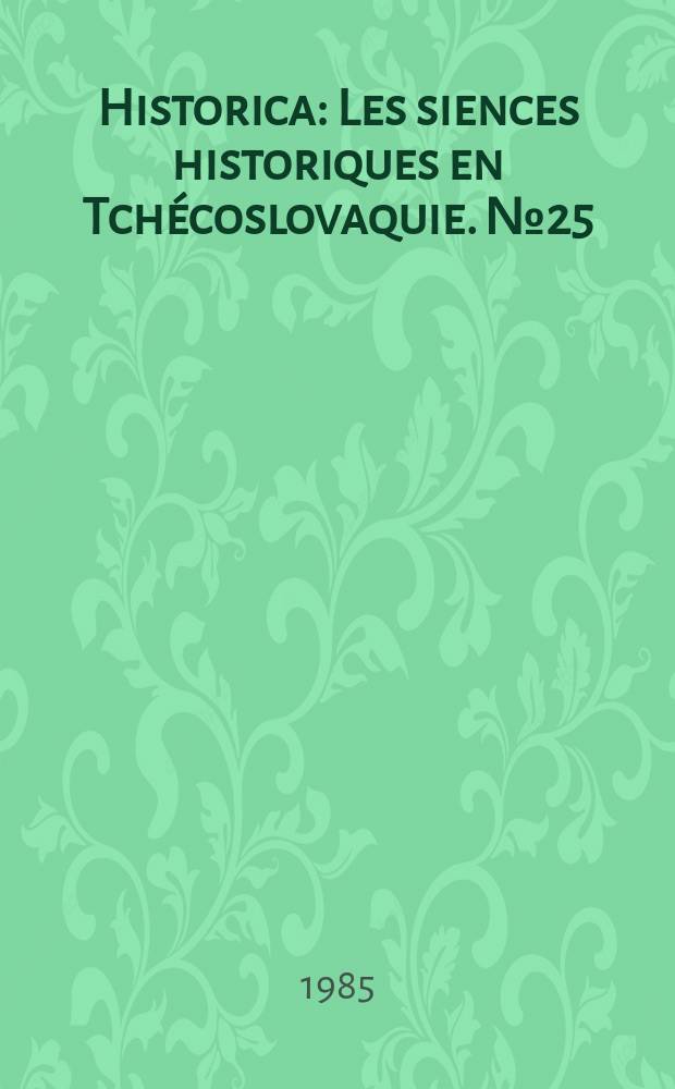 Historica : Les siences historiques en Tchécoslovaquie. №25