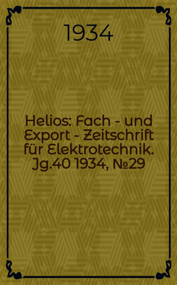 Helios : Fach - und Export - Zeitschrift für Elektrotechnik. Jg.40 1934, №29