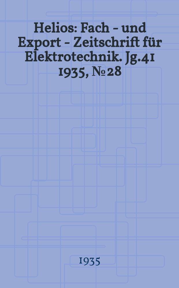 Helios : Fach - und Export - Zeitschrift für Elektrotechnik. Jg.41 1935, №28