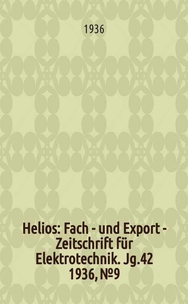Helios : Fach - und Export - Zeitschrift für Elektrotechnik. Jg.42 1936, №9