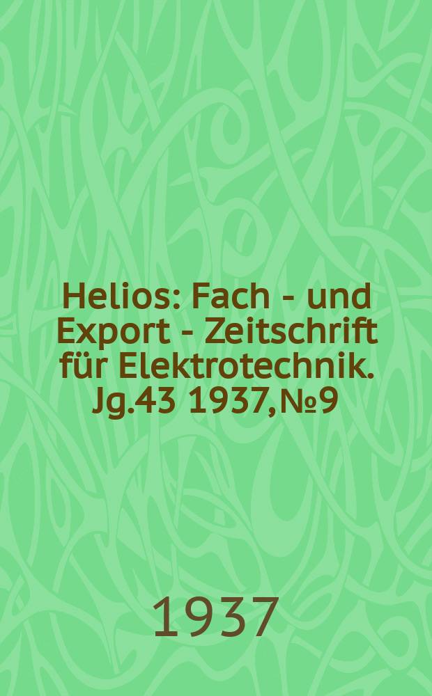 Helios : Fach - und Export - Zeitschrift für Elektrotechnik. Jg.43 1937, №9