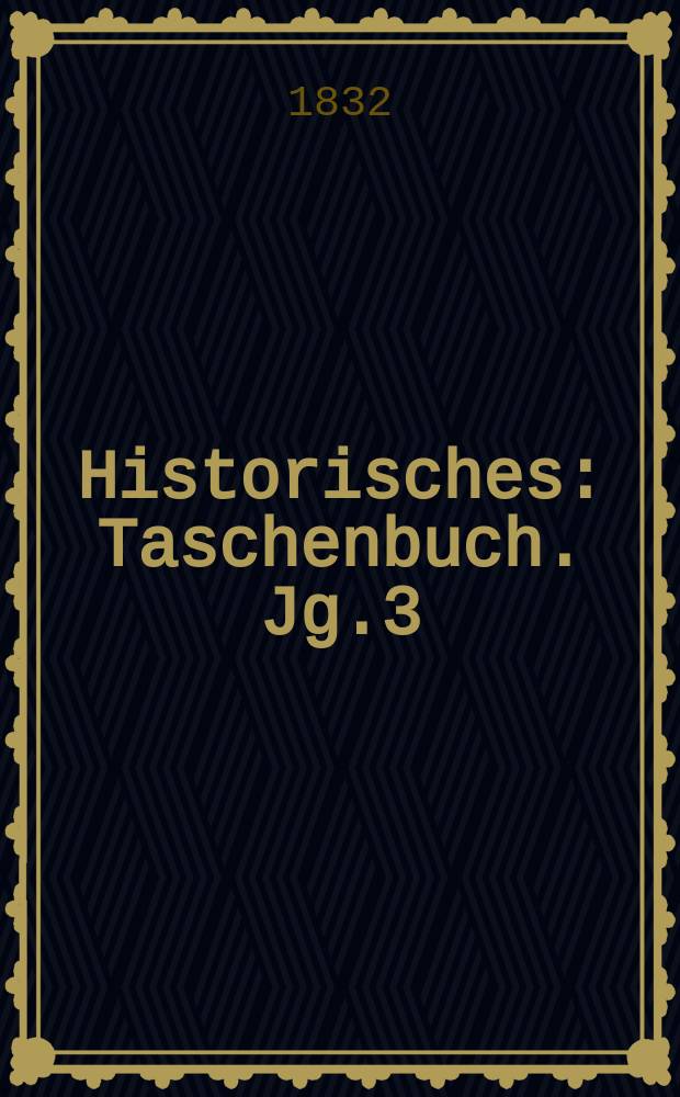Historisches : Taschenbuch. Jg.3
