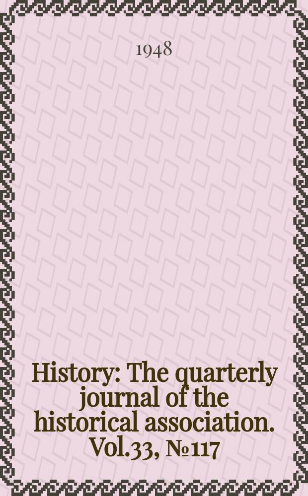 History : The quarterly journal of the historical association. Vol.33, №117/118