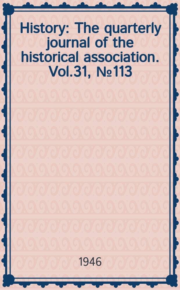 History : The quarterly journal of the historical association. Vol.31, №113